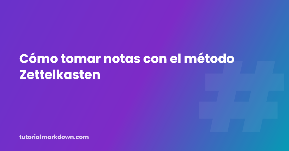 Cómo Tomar Notas Con El Método Zettelkasten Tutorial Markdown 